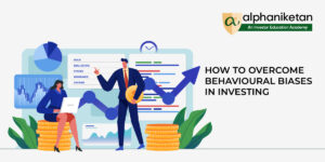 Read more about the article How to Overcome behavioural biases in Investing