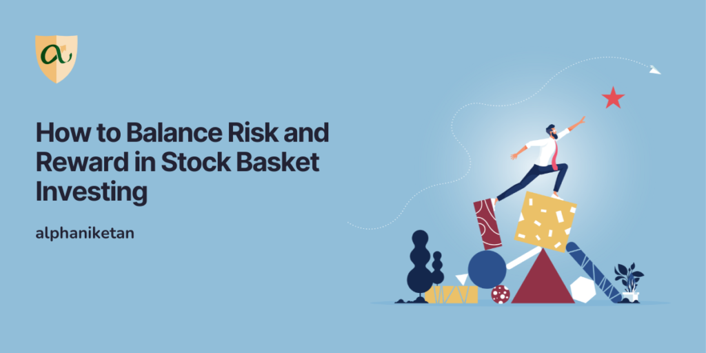How to Balance Risk and Reward in Stock Basket Investing Alphaniketan